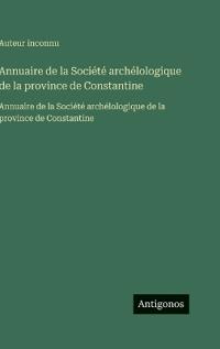 Annuaire de la Société archélologique de la province de Constantine
