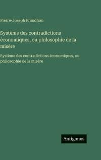 Système des contradictions économiques, ou philosophie de la misère