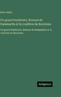 Un grand feudataire, Renaud de Dammartin et la coalition de Bouvines