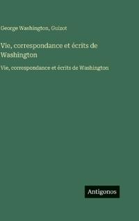 Vie, correspondance et écrits de Washington