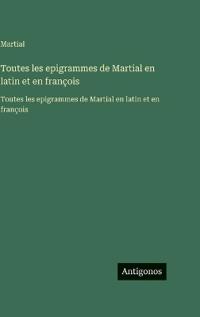 Toutes les epigrammes de Martial en latin et en françois