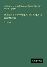 Bulletin archéologique, historique et scientifique