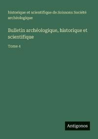 Bulletin archéologique, historique et scientifique
