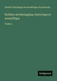 Bulletin archéologique, historique et scientifique