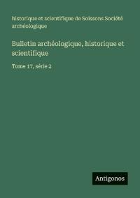 Bulletin archéologique, historique et scientifique