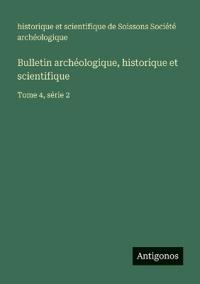 Bulletin archéologique, historique et scientifique
