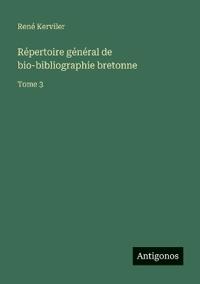 Répertoire général de bio-bibliographie bretonne
