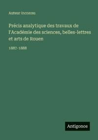 Précis analytique des travaux de l'Académie des sciences, belles-lettres et arts de Rouen