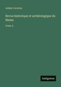 Revue historique et archéologique du Maine