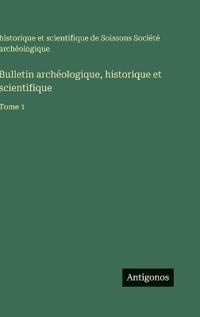 Bulletin archéologique, historique et scientifique