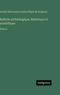 Bulletin archéologique, historique et scientifique