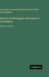 Bulletin archéologique, historique et scientifique