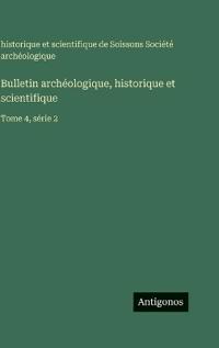 Bulletin archéologique, historique et scientifique