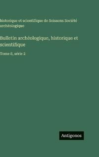 Bulletin archéologique, historique et scientifique
