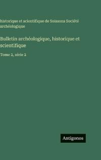 Bulletin archéologique, historique et scientifique
