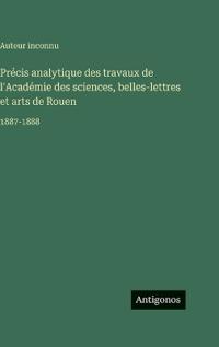 Bokomslag for "Précis analytique des travaux de l'Académie des sciences, belles-lettres et arts de Rouen"