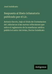 Respuesta al libelo infamatorio publicado por el Lic.