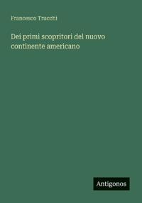Bokomslag för "Dei primi scopritori del nuovo continente americano"