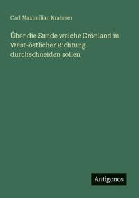 Bokomslag för "Über die Sunde welche Grönland in west-östlicher Richtung durchschneiden sollen"
