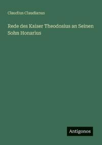 Rede des Kaiser Theodosius an Seinen Sohn Honarius
