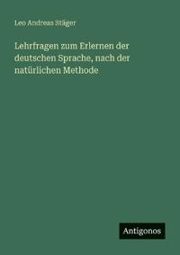 Lehrfragen zum Erlernen der deutschen Sprache, nach der natürlichen Methode