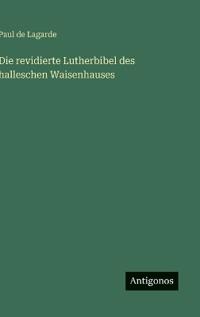 Die revidierte Lutherbibel des halleschen Waisenhauses