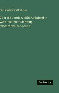 Bokomslag för "Über die Sunde welche Grönland in west-östlicher Richtung durchschneiden sollen"
