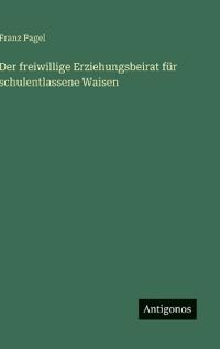 Der freiwillige Erziehungsbeirat für schulentlassene Waisen