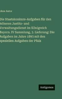 Die Staatskonkurs-Aufgaben für den höheren Justitz- und Verwaltungsdienst im Königreich Bayern. IV Sammlung, 3. Lieferung