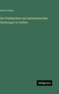 Bokomslag för "Die fränkischen und alemannischen Siedlungen in Gallien"