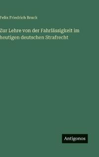 Zur Lehre von der Fahrlässigkeit im heutigen deutschen Strafrecht