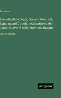 Raccolta delle Leggi, Decreti, Rescritti, Regolamenti Circolari ed Istruzioni dei Cessati Governi delle Provincie Italiane