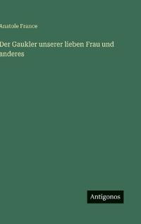 Der Gaukler unserer lieben Frau und anderes