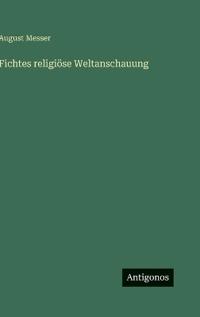 Fichtes religiöse Weltanschauung