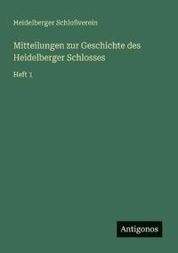 Mitteilungen zur Geschichte des Heidelberger Schlosses