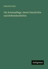 Bokomslag för "Die Armenpflege, deren Geschichte und Reformbedürfnis"