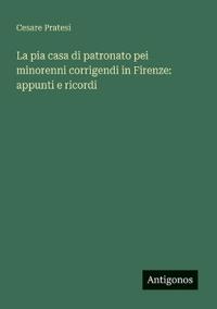 La pia casa di patronato pei minorenni corrigendi in Firenze