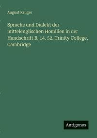 Bokomslag för "Sprache und Dialekt der mittelenglischen Homilien in der Handschrift B. 14. 52. Trinity College, Cambridge"