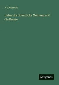 Bokomslag för "Ueber Die Öffentliche Meinung Und Die Presse"