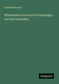 Wallenstein und seine Verbindungen mit den Schweden