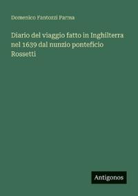 Bokomslag för "Diario del viaggio fatto in Inghilterra nel 1639 dal nunzio ponteficio Rossetti"