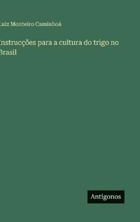Instrucções para a cultura do trigo no Brasil