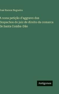 A nona petição d'aggravo dos despachos do juiz de direito da comarca de Santa Comba-Dão