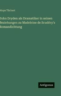 Bokomslag för "John Dryden als Dramatiker in seinen Beziehungen zu Madeleine de Scudéry's Romandichtung"