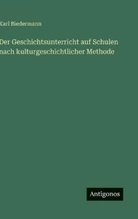 Der Geschichtsunterricht auf Schulen nach kulturgeschichtlicher Methode
