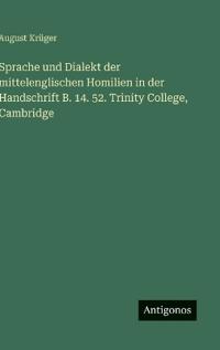 Sprache und Dialekt der mittelenglischen Homilien in der Handschrift B. 14. 52. Trinity College, Cambridge