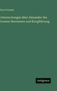 Untersuchungen über Alexander des Grossen Heerwesen und Kriegführung