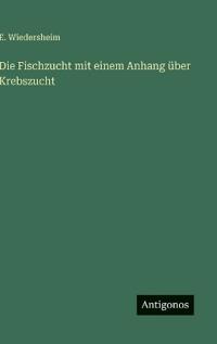 Die Fischzucht mit einem Anhang über Krebszucht