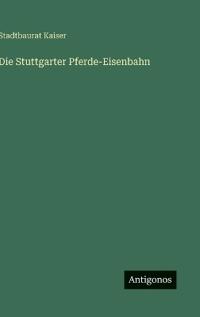 Die Stuttgarter Pferde-Eisenbahn