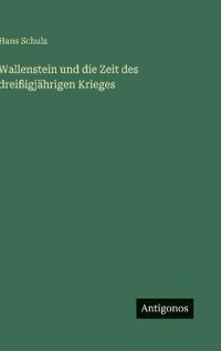 Wallenstein und die Zeit des dreißigjährigen Krieges